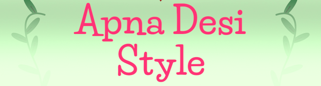 Apna Desi Style